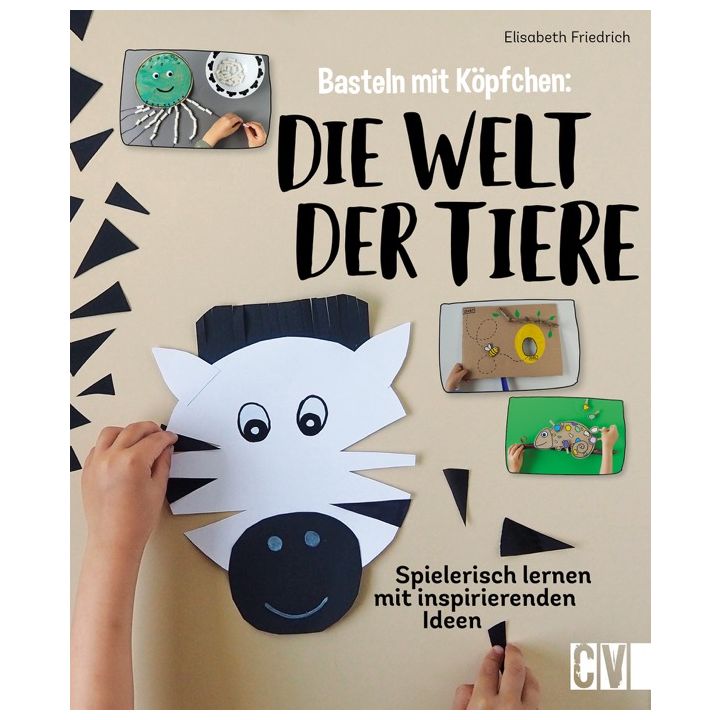 Basteln mit K&ouml;pfchen: Die Welt der Tiere