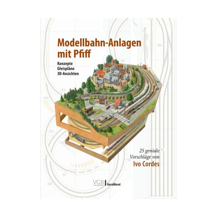 Modellbahn-Anlagen mit Pfiff: Konzepte, Gleispläne, 3D-Ansichten