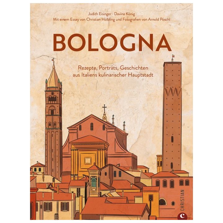 Bild: BOLOGNA. DIE KULTREZEPTE-Judith Eisinger Davina K&ouml;nig Christian Verlag