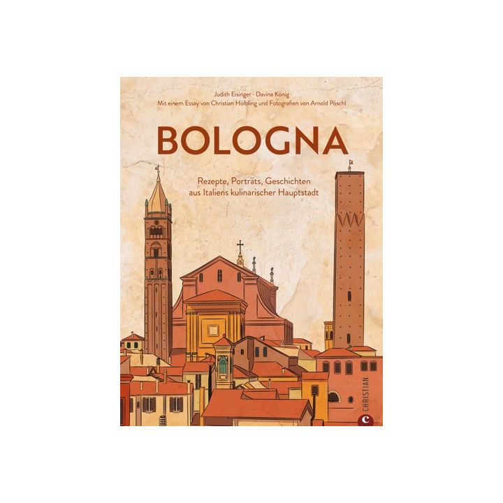 Bild: BOLOGNA. DIE KULTREZEPTE-Judith Eisinger Davina König Christian Verlag