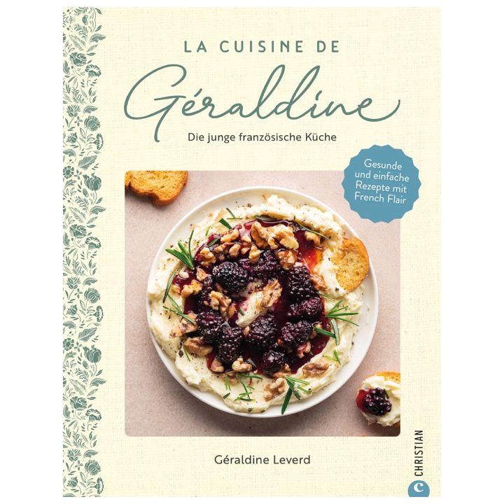 La Cuisine de G&eacute;raldine. Die junge franz&ouml;sische K&uuml;che