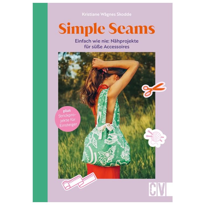 Simple Seams: Einfach wie nie: Nähprojekte für süße Accessoires