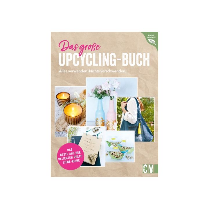 Das große Upcycling-Buch - Alles verwenden. Nichts verschwenden.