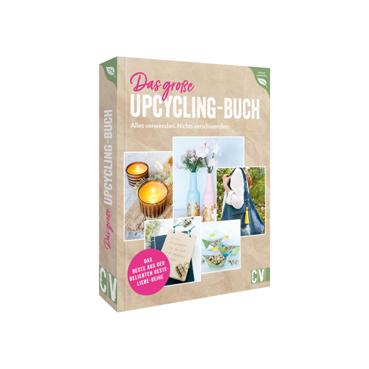 Das große Upcycling-Buch - Alles verwenden. Nichts verschwenden.