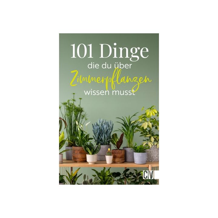101 Dinge, die Du über Zimmerpflanzen wissen musst