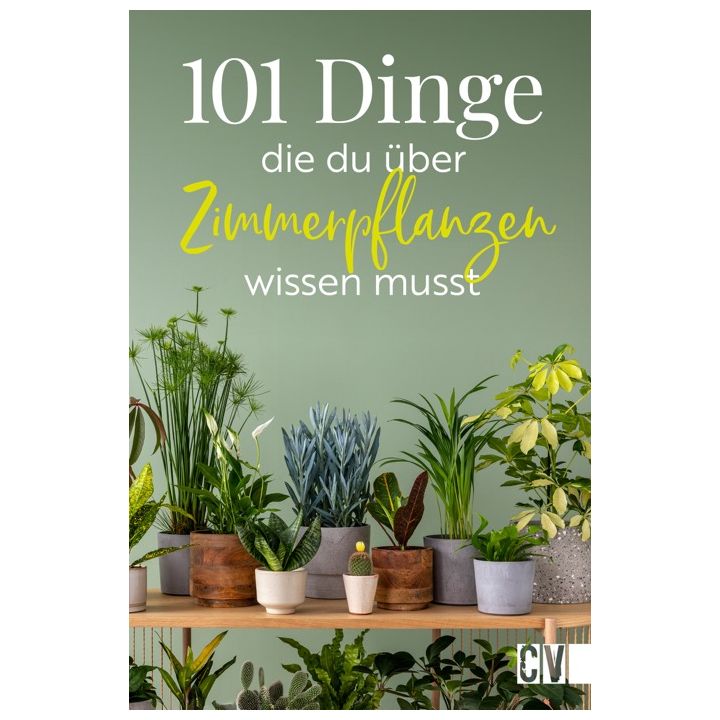 101 Dinge, die Du über Zimmerpflanzen wissen musst