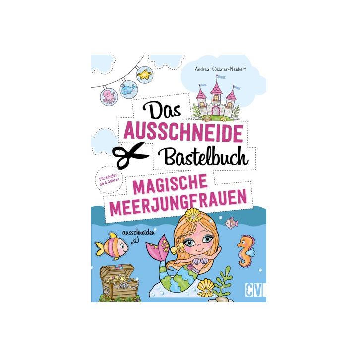 Das Ausschneide-Bastelbuch – Magische Meerjungfrauen