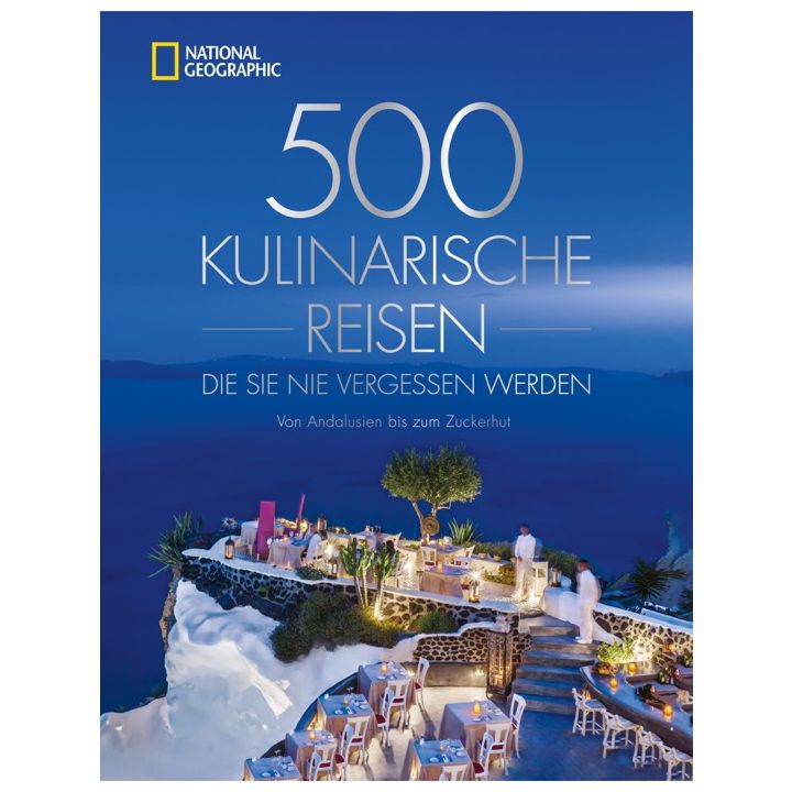 500 kulinarische Reisen, die Sie nie vergessen werden
