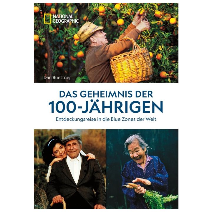Das Geheimnis der 100-J&auml;hrigen: Entdeckungsreise in die Blue Zones der Welt