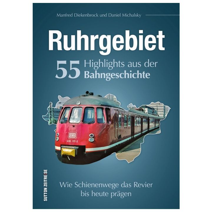 Ruhrgebiet. 55 Highlights aus der Bahngeschichte