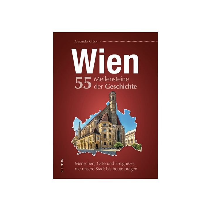 Wien. 55 Meilensteine der Geschichte