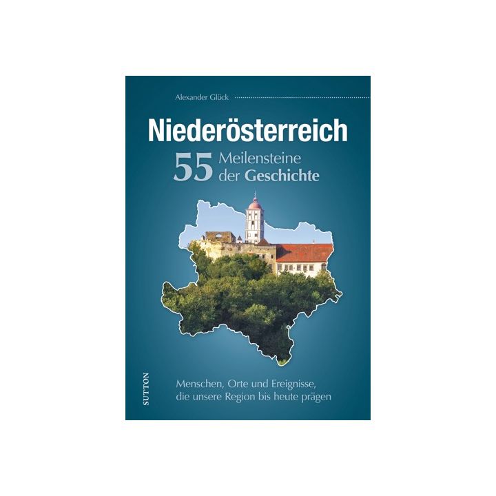 Niederösterreich. 55 Meilensteine der Geschichte