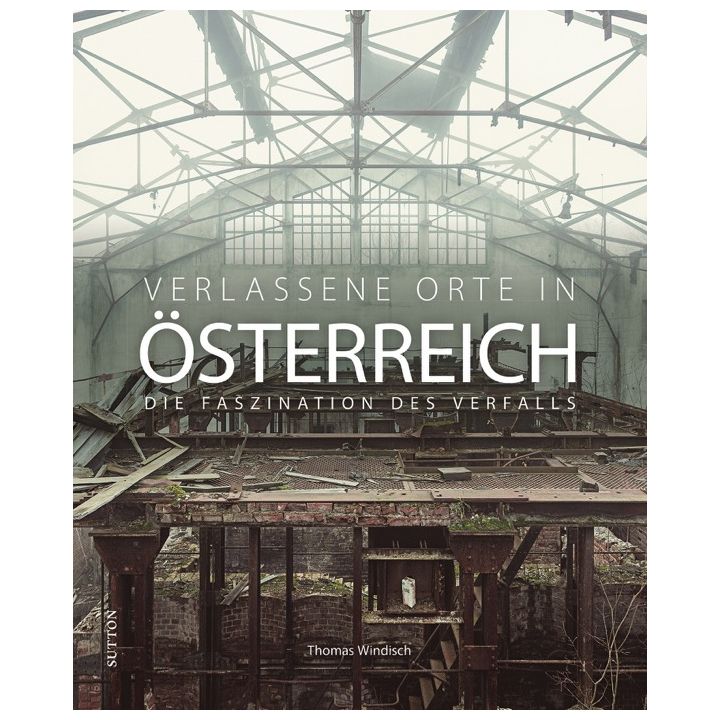 Verlassene Orte in &Ouml;sterreich