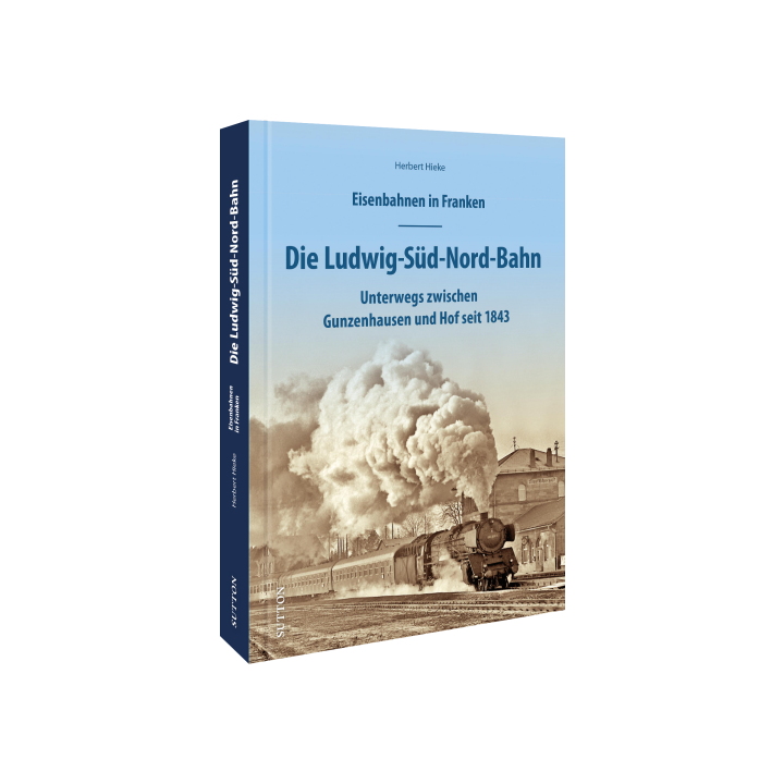 Eisenbahnen in Franken: Die Ludwig-Süd-Nord-Bahn