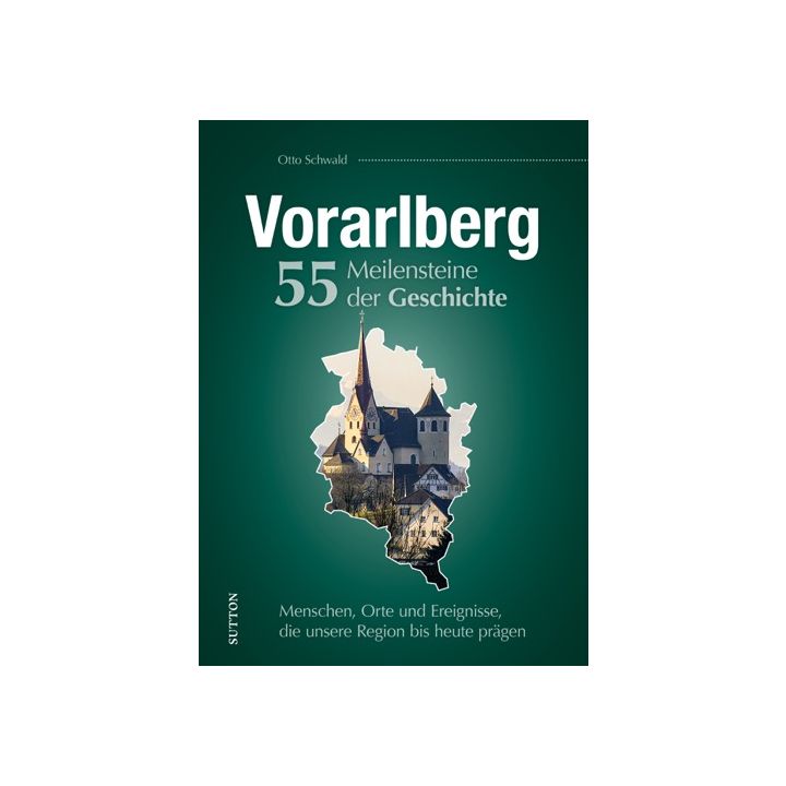 Vorarlberg. 55 Meilensteine der Geschichte