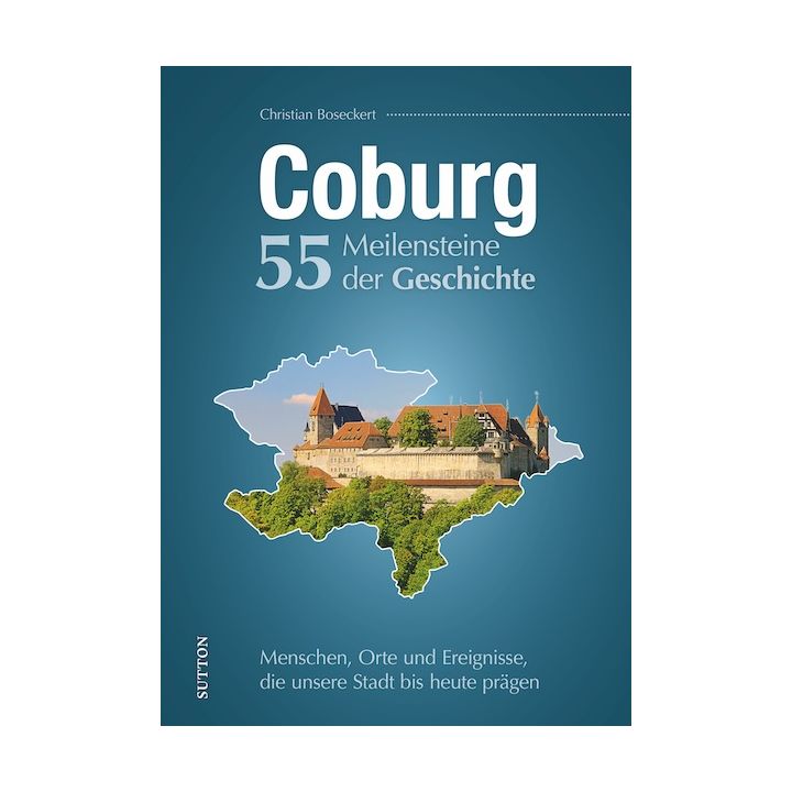 COBURG. 55 MEILENSTEINE DER GESCHICHTE