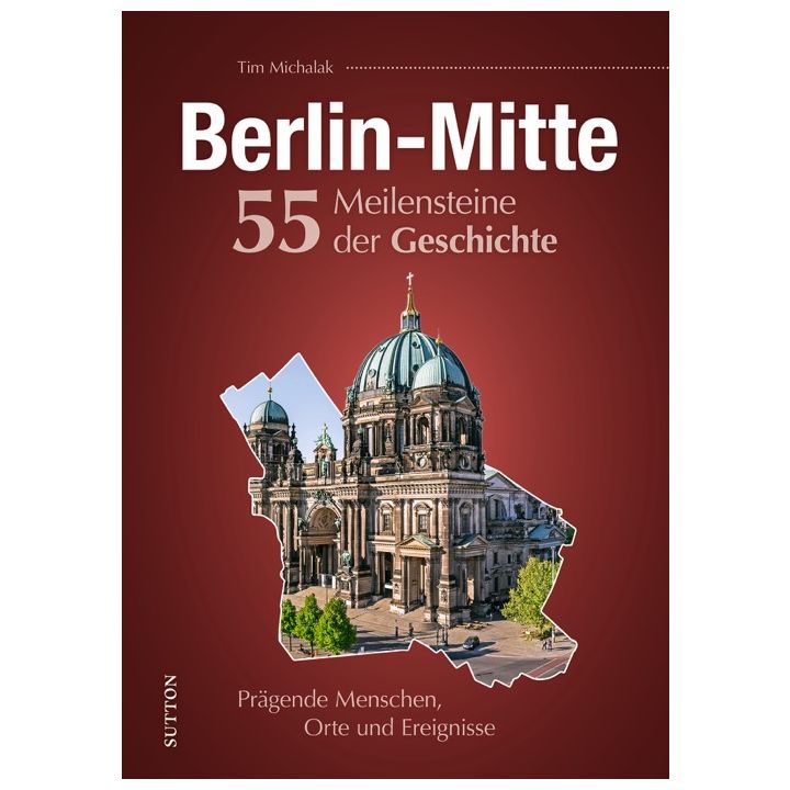 Berlin-Mitte. 55 Meilensteine der Geschichte