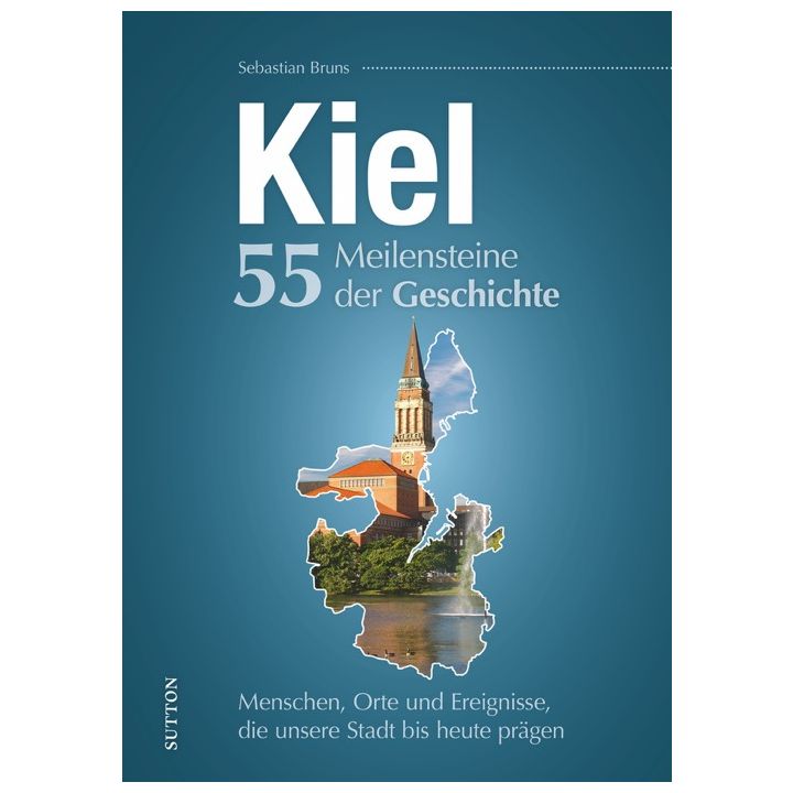 Kiel. 55 Meilensteine der Geschichte