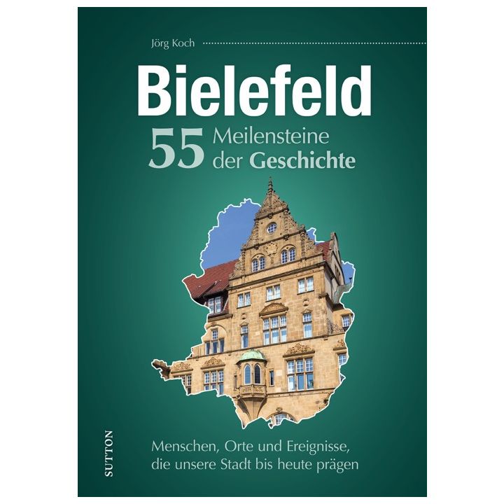 Bielefeld. 55 Meilensteine der Geschichte