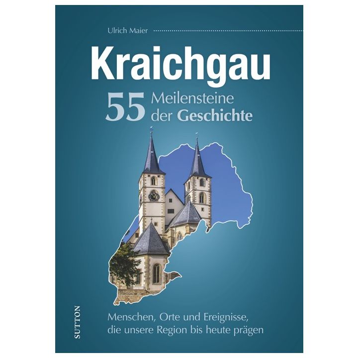 Kraichgau. 55 Meilensteine der Geschichte
