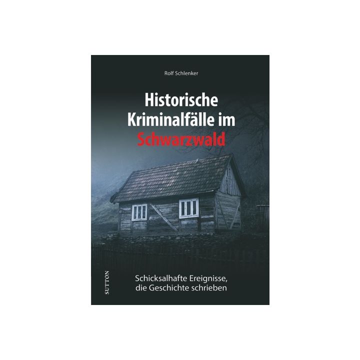 Historische Kriminalfälle im Schwarzwald