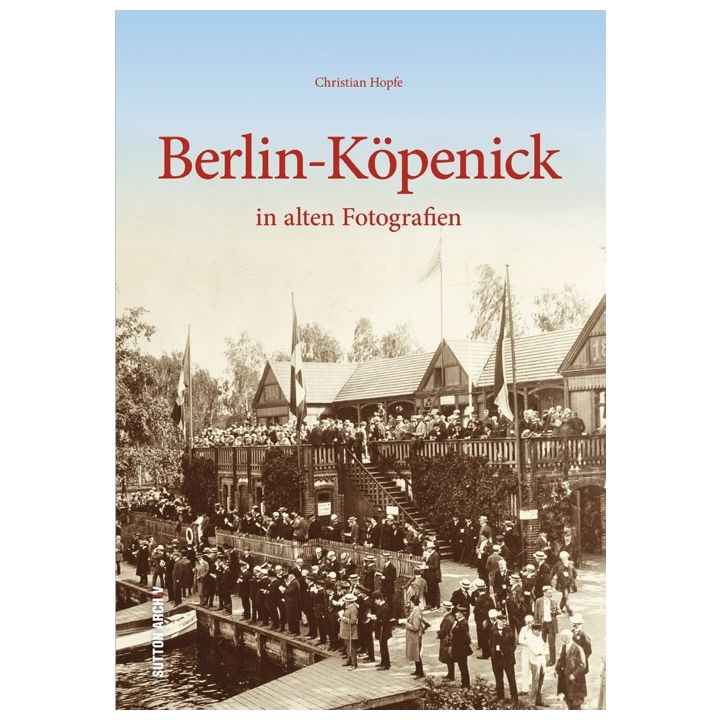 Berlin-K&ouml;penick in alten Fotografien