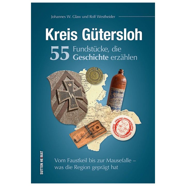 Kreis G&uuml;tersloh. 55 Fundst&uuml;cke, die Geschichte erz&auml;hlen