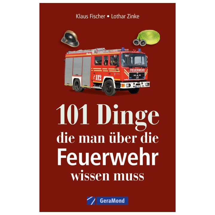 101 Dinge, die man &uuml;ber die Feuerwehr wissen muss