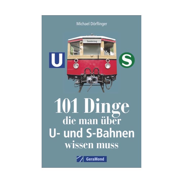 101 Dinge, die man &uuml;ber U- und S-Bahnen wissen muss