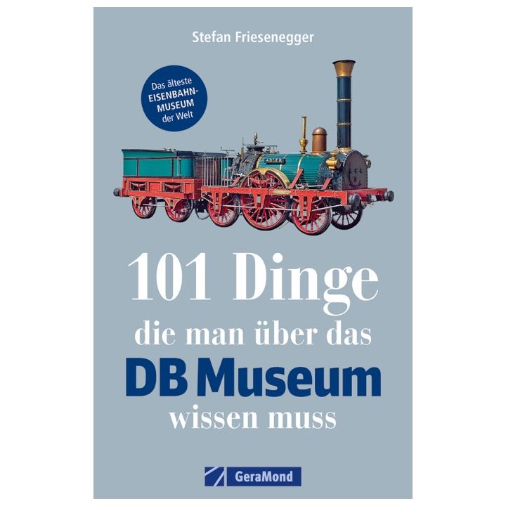 101 Dinge, die man &uuml;ber das DB Museum wissen muss