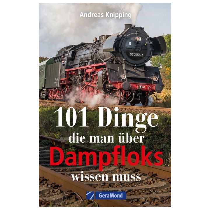 101 Dinge, die man &uuml;ber Dampfloks wissen muss