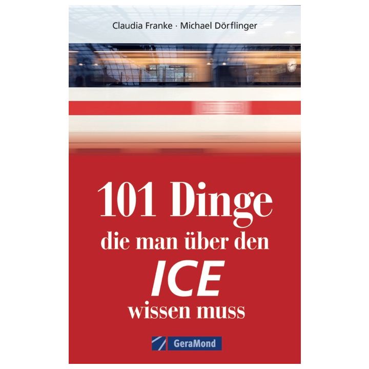 101 Dinge, die man &uuml;ber den ICE wissen muss