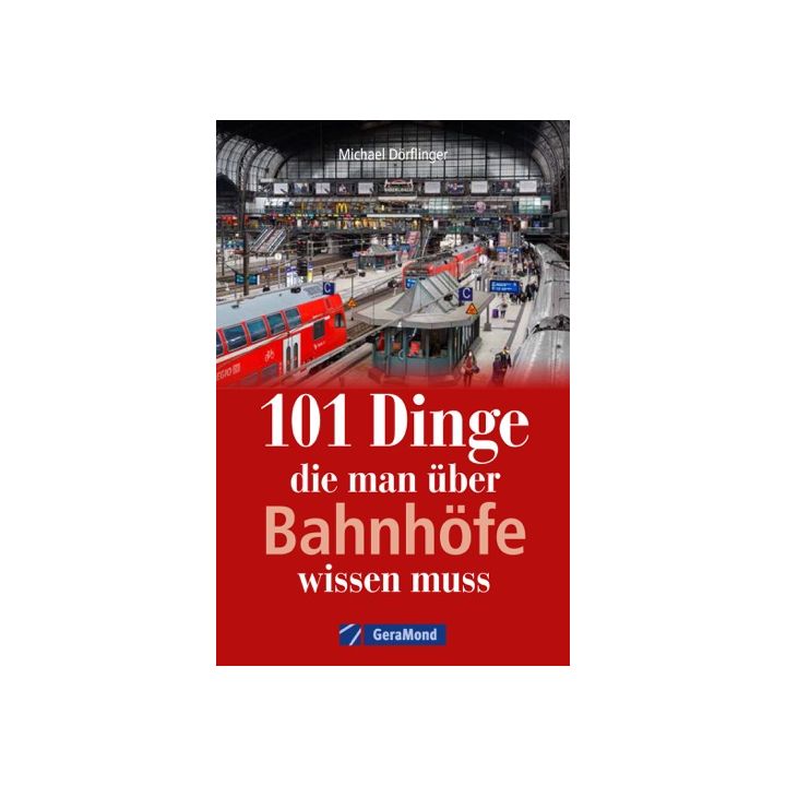 101 Dinge, die man über Bahnhöfe wissen muss