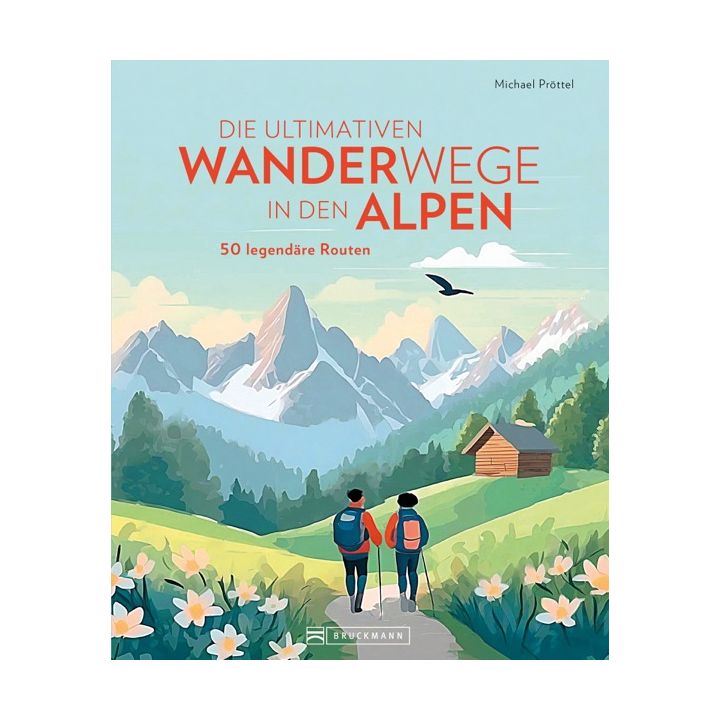 DIE ULTIMATIVEN WANDERWEGE IN DEN ALPEN