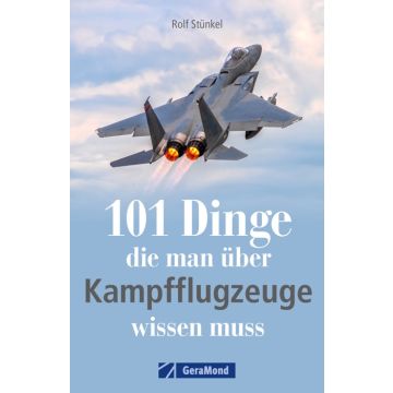 101 Dinge, die man über Kampfflugzeuge wissen muss