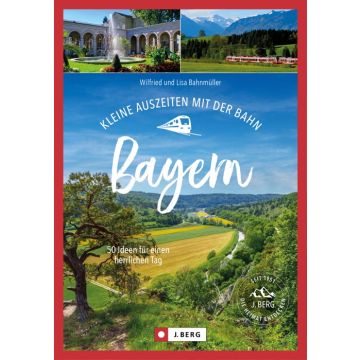 Kleine Auszeiten mit der Bahn Bayern