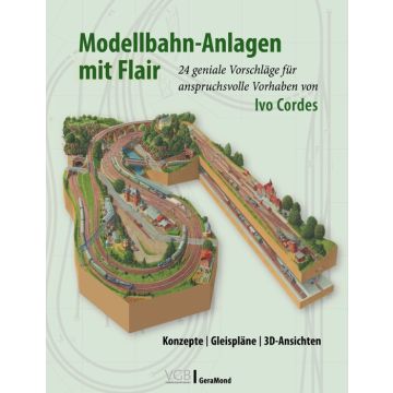 Modellbahn-Anlagen mit Flair: Konzepte, Gleispläne, 3D-Ansichten