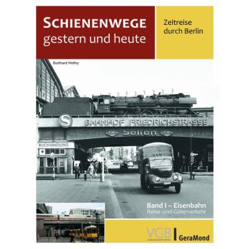 Schienenwege gestern und heute – Zeitreise durch Berlin