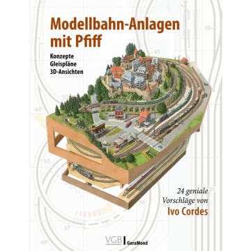 Modellbahn-Anlagen mit Pfiff: Konzepte, Gleispläne, 3D-Ansichten