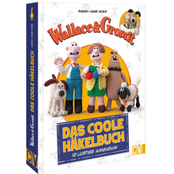Wallace & Gromit: Das coole Häkelbuch