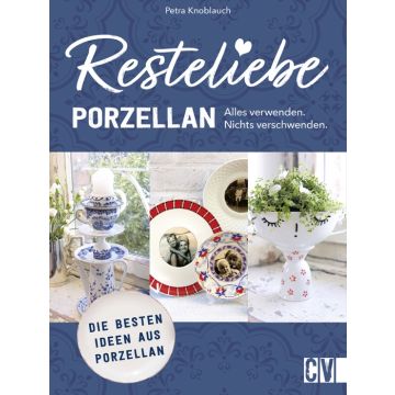 Resteliebe Porzellan – Alles verwenden, nichts verschwenden.