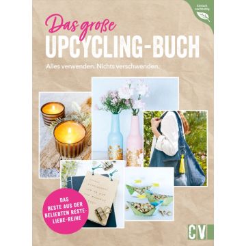Das große Upcycling-Buch - Alles verwenden. Nichts verschwenden.