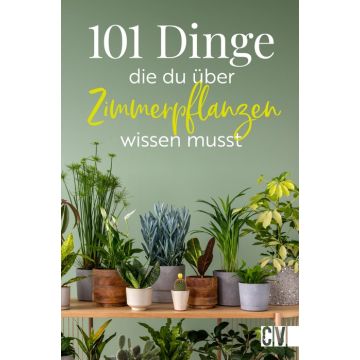 101 Dinge, die Du über Zimmerpflanzen wissen musst