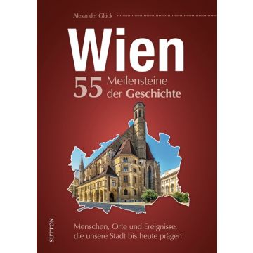 Wien. 55 Meilensteine der Geschichte