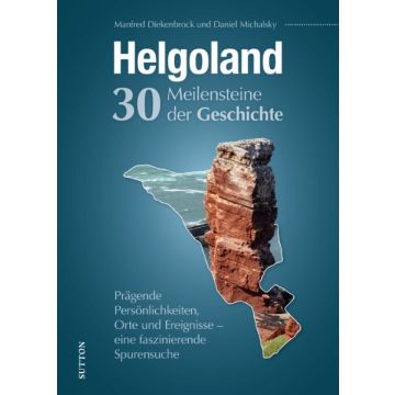 Helgoland. Meilensteine der Geschichte