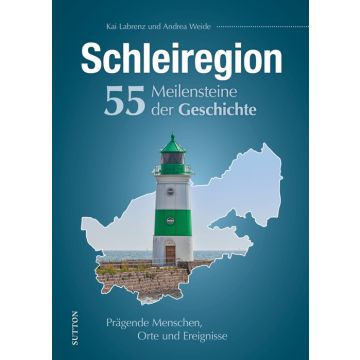 Schleiregion. 55 Meilensteine der Geschichte