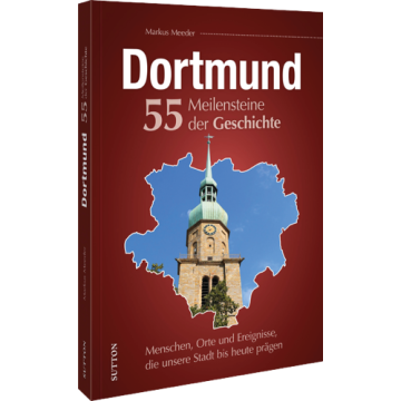 Dortmund. 55 Meilensteine der Geschichte