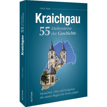 Kraichgau. 55 Meilensteine der Geschichte
