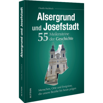 Alsergrund und Josefstadt. 55 Meilensteine der Geschichte