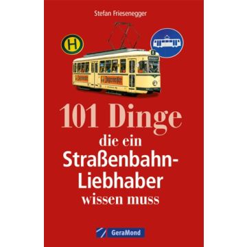 101 Dinge, die ein Straßenbahn-Liebhaber wissen muss